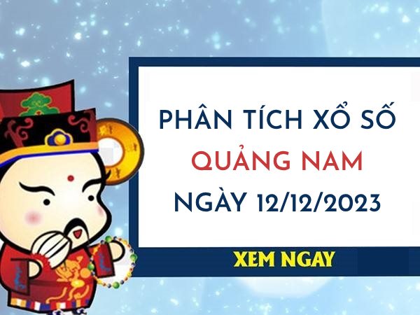 Phân tích xổ số Quảng Nam ngày 12/12/2023 thứ 3 hôm nay