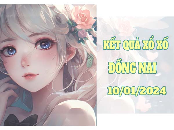 Phân tích KQXS Đồng Nai ngày 10/1/2024 soi cầu loto thứ 4