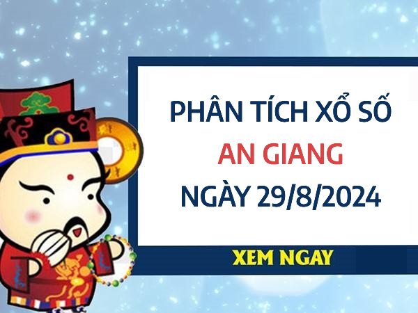 Phân tích xổ số An Giang ngày 29/8/2024 chọn số vượng phát