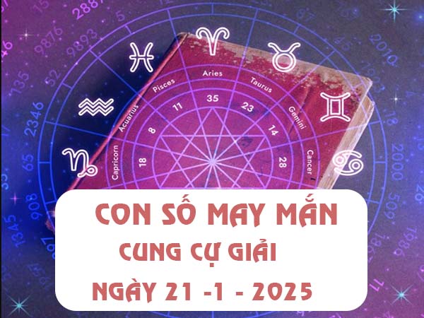 Con số đẹp cung Cự Giải ngày 21/1/2025 bí quyết tăng tài lộc