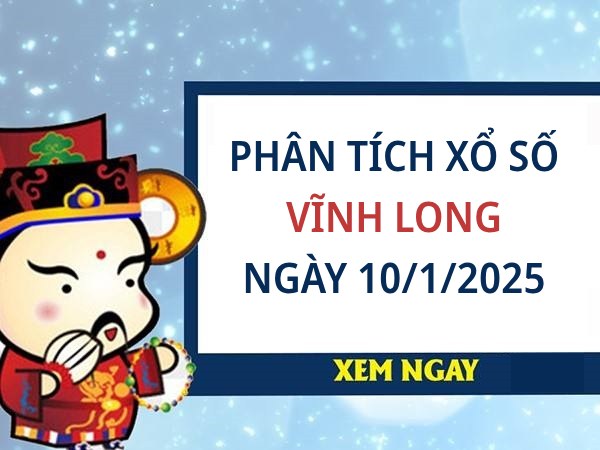 Phân tích số đẹp xổ số Vĩnh Long ngày 10/1/2025 thứ 6