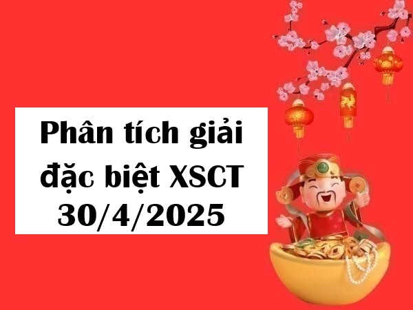 Phân tích giải đặc biệt KQXS Cần Thơ 30/4/2025 hôm nay