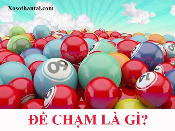 Đề chạm là gì? Thống kê dàn đề chạm có những số nào?