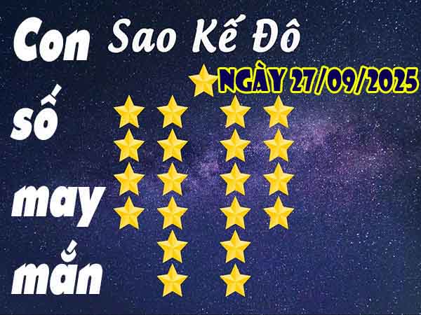 Cặp số lộc phát sao Kế Đô ngày 27/9/2025 thứ 7 hôm nay