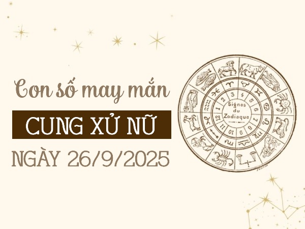 Tử vi cung Xử Nữ ngày 26/9/2025 bật mí con số phát tài