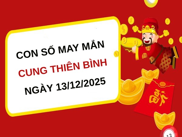 Tử vi cung Thiên Bình ngày 13/12/2025 hé lộ số đại cát