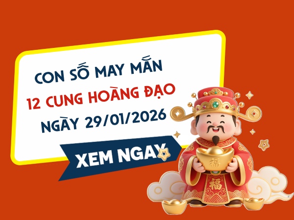 Con số may mắn ngày 29/01 thứ 5 của 12 cung hoàng đạo
