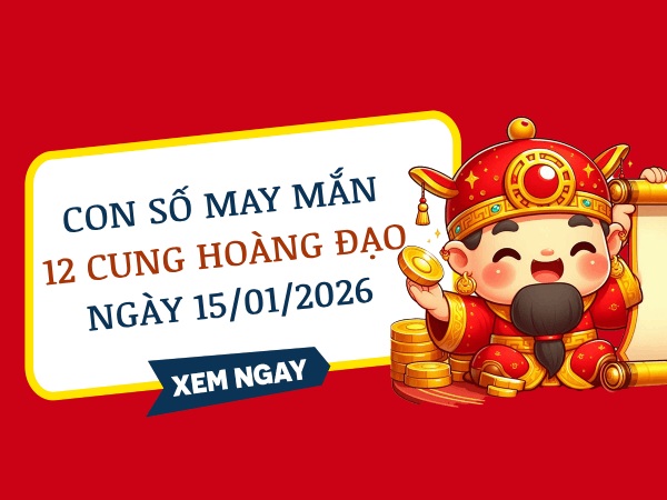 Con số may mắn ngày 15/01 thứ 5 của 12 cung hoàng đạo