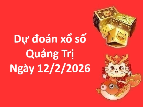 Dự đoán xổ số Quảng Trị ngày 12 tháng 2 thứ 5 chính xác