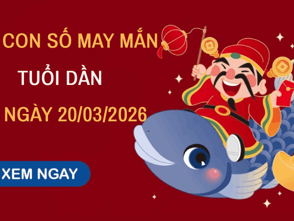 Giải mã con số may mắn ngày 20/3 mang tài lộc cho tuổi Dần