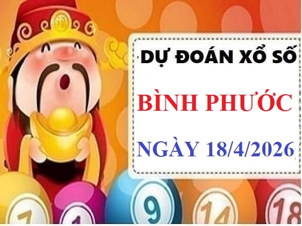 Dự đoán xổ số Bình Phước ngày 18 tháng 4 năm 2026