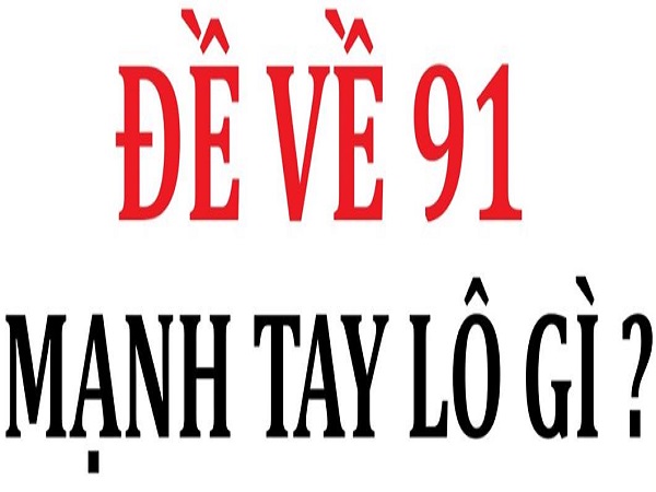 Thống kê đề về 91 hôm sau về, ra lô con gì, gợi ý số đẹp Thống kê đề về 91 hôm sau về, ra lô con gì, gợi ý số đẹp