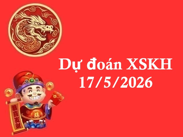 Dự đoán XSKH 17/5/2026 – Dự đoán XS Khánh Hòa chuẩn nhất