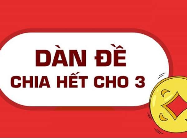 Cách nhận biết dàn đề chia hết cho 3 nhanh nhất Cách nhận biết dàn đề chia hết cho 3 nhanh nhất