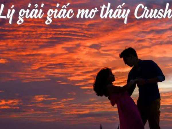 Mơ thấy crush là điềm gì? Báo hiệu điều tốt hay xấu?