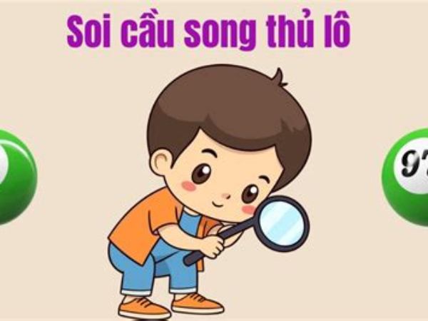 Tìm Hiểu Song Thủ Lô Và Những Kinh Nghiệm Được Chia Sẻ
